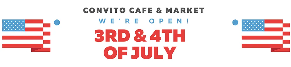 Convito is open the 3rd & 4th of July
